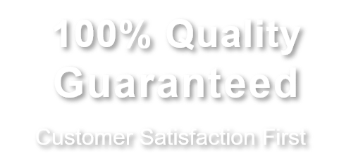 100% Quality Guaranteed, Customer Satisfaction First